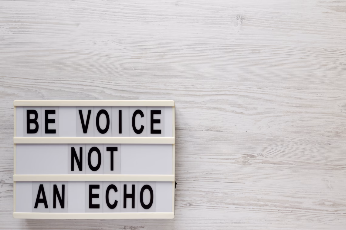 'Be voice not an echo'